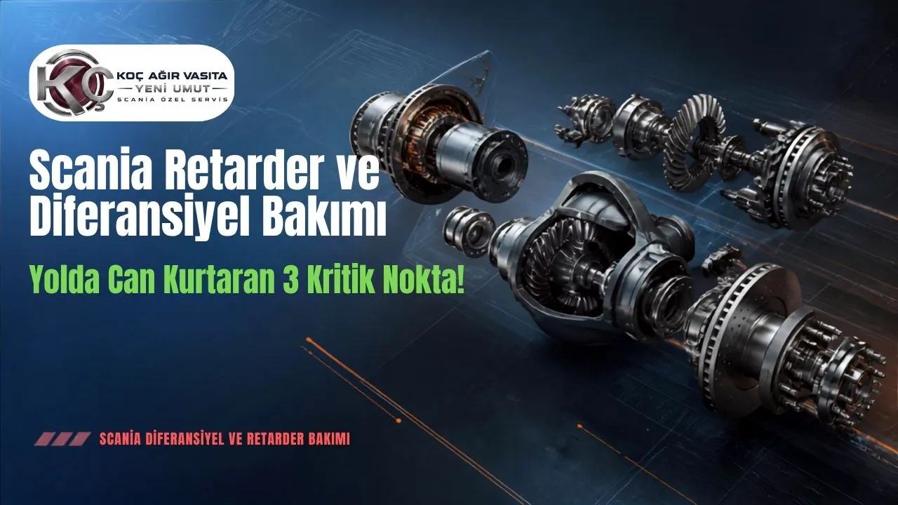 Scania Retarder ve Diferansiyel Bakımı: Yolda Can Kurtaran 3 Kritik Nokta!